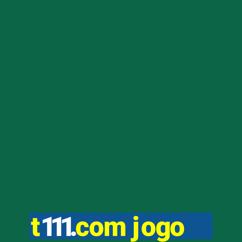 t111.com jogo